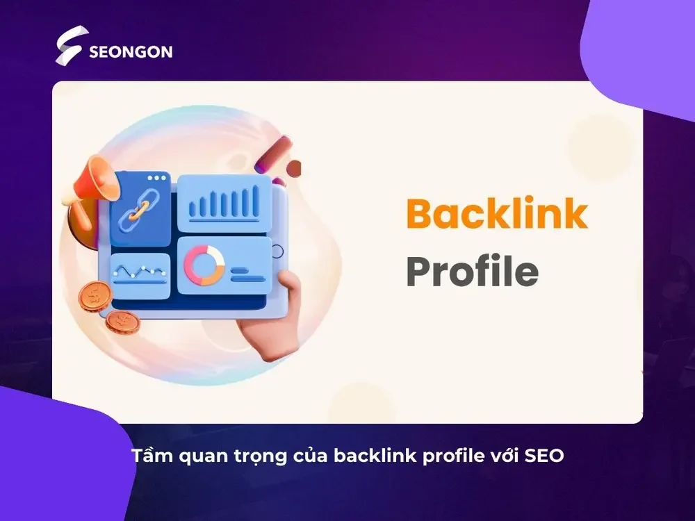 Backlink Profile sẽ giúp tăng độ uy tín của website và hỗ trợ SEO hiệu quả