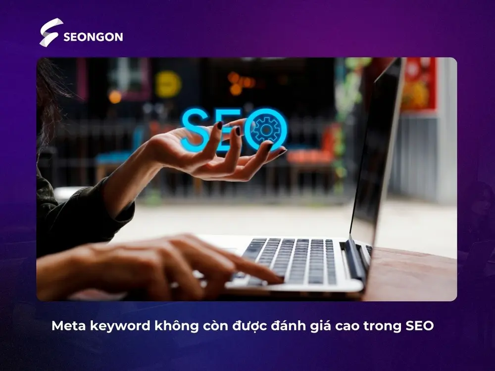 Meta keyword không còn được đánh giá cao trong SEO
