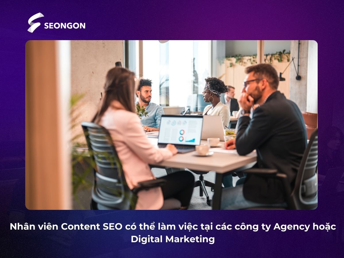 Nhân viên Content SEO có thể làm việc tại các công ty hoặc tổ chức khác nhau tùy vào nhu cầu và sở thích