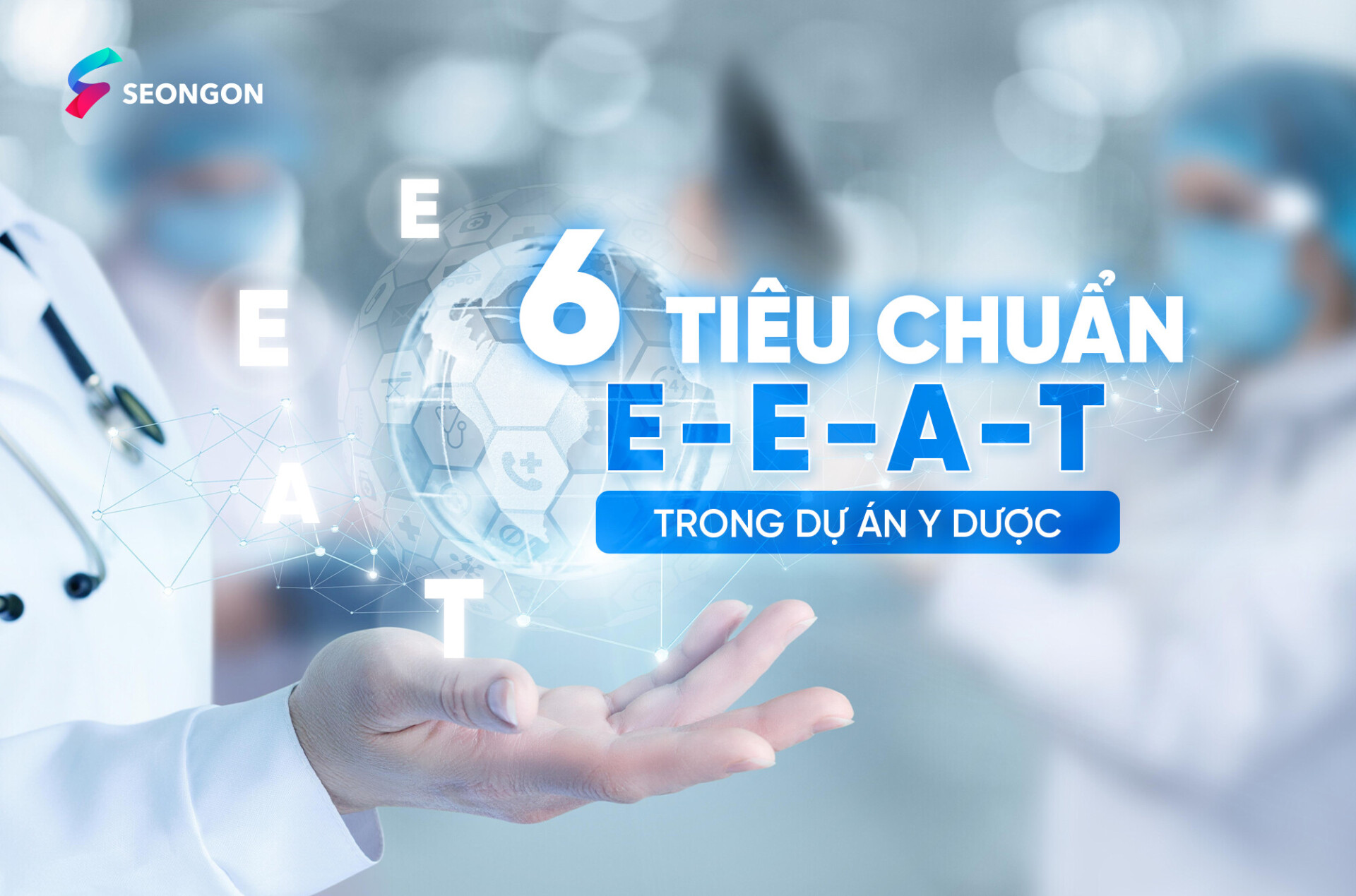 6 Tiêu chuẩn EEAT trong dự án y dược và kinh nghiệm triển khai
