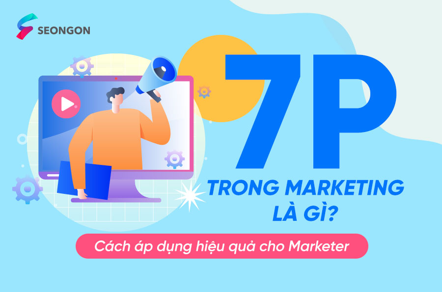 7P trong Marketing là gì? Cách áp dụng mô hình 7P hiệu quả cho Marketer