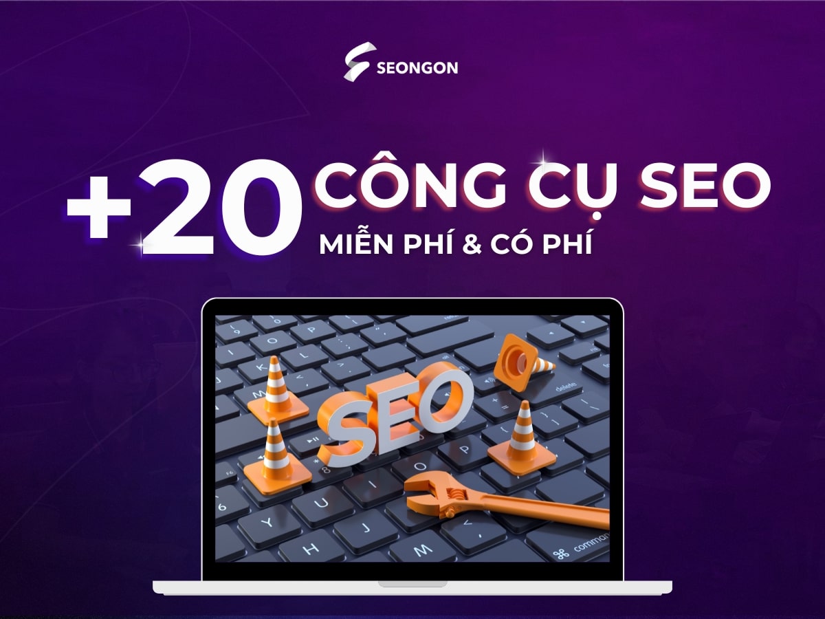 TOP +20 Công cụ SEO hiệu quả [MIỄN PHÍ & CÓ PHÍ]
