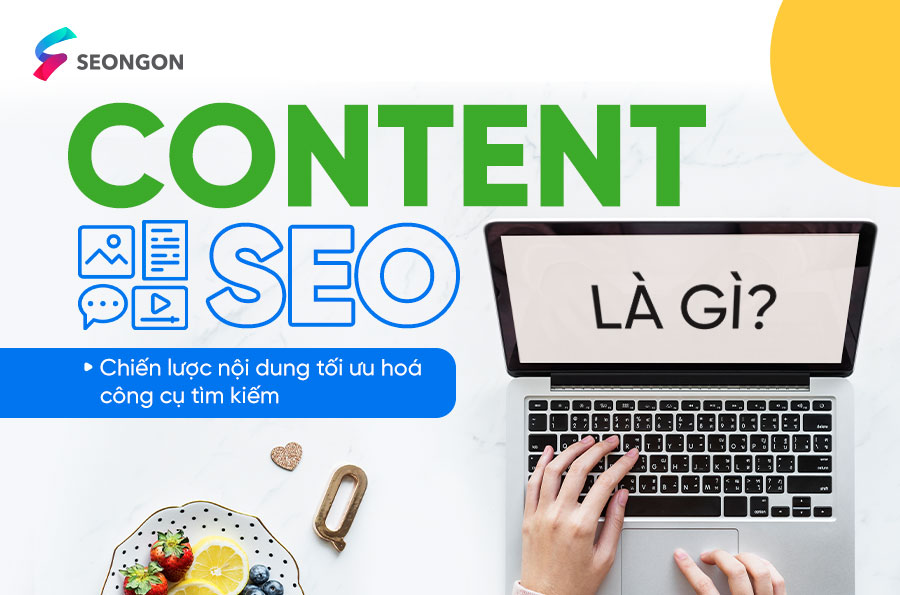 Content SEO là gì? 6 dạng content SEO xu hướng nhất và cách triển khai content chuẩn SEO