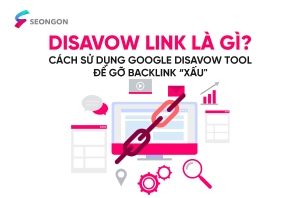 Disavow Link là gì? Cách sử dụng Google Disavow Link để từ chối liên kết