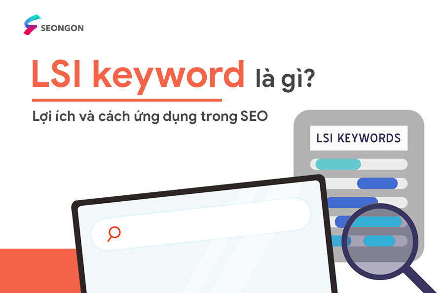 LSI keyword là gì? Lợi ích và cách ứng dụng LSI keyword trong SEO