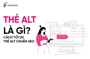 Thẻ alt là gì? Cách tối ưu thẻ Alt chuẩn SEO của SEONGON