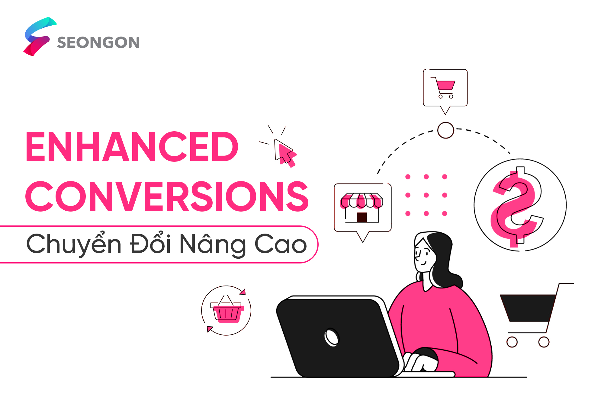 Hướng dẫn toàn tập về Enhanced Conversions – Chuyển Đổi Nâng Cao trong Google Ads
