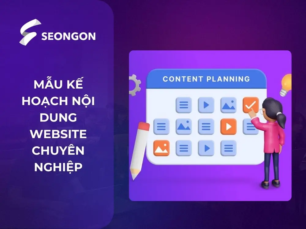 Tổng hợp mẫu kế hoạch nội dung website chuyên nghiệp do SEONGON xây dựng